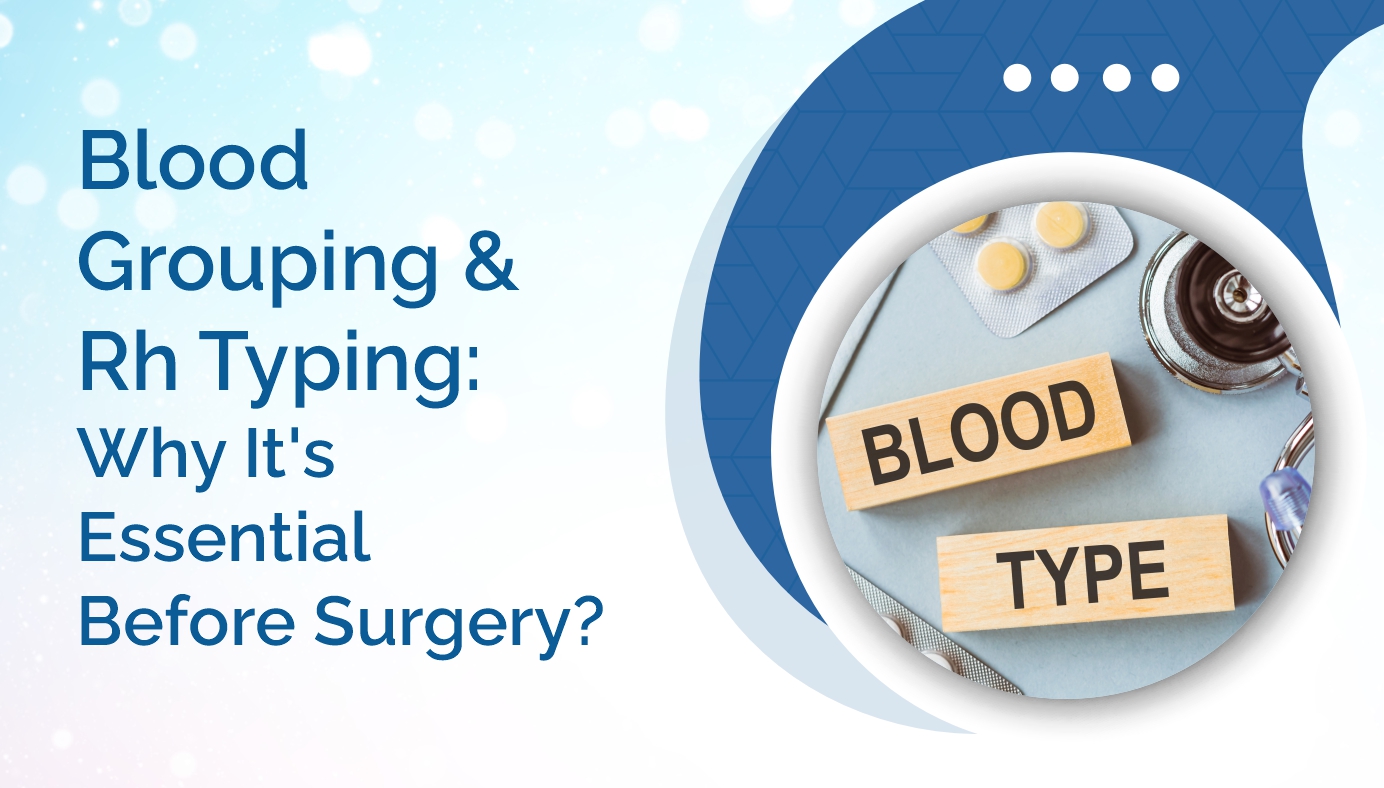 Blood Grouping and Rh Typing: Why It’s Essential Before Surgery